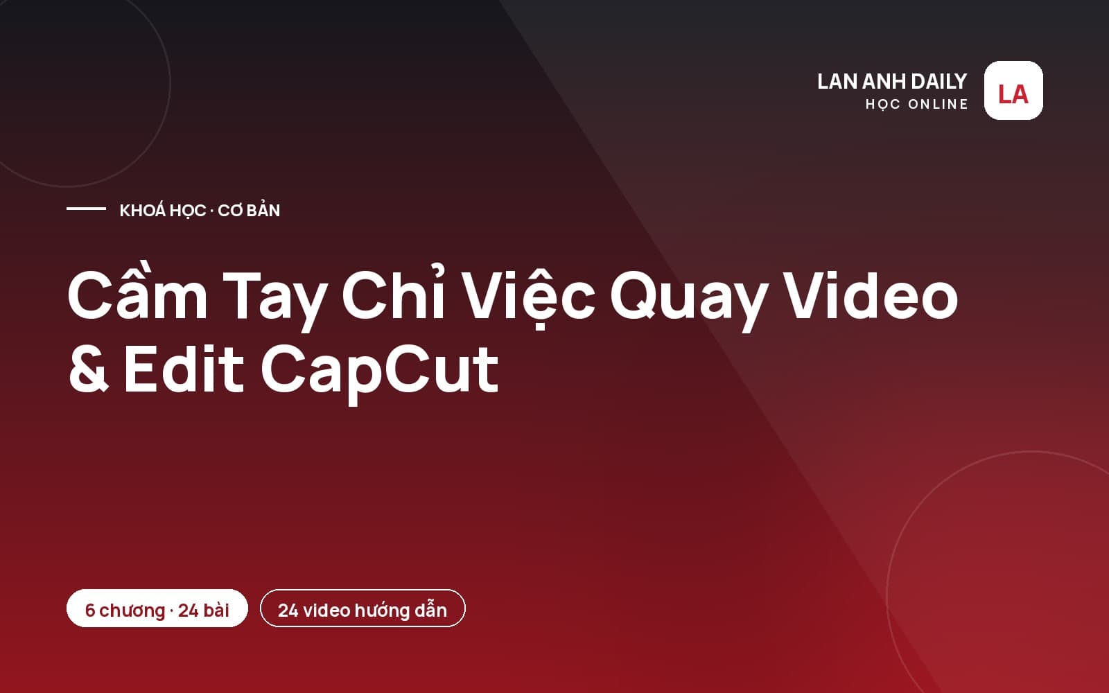 Cầm Tay Chỉ Việc Quay Video & Edit CapCut
